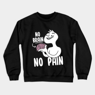 No Brain No Pain Crewneck Sweatshirt